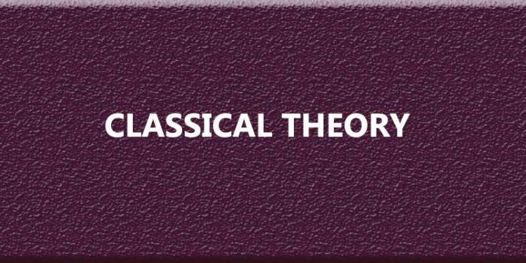 Significance and criticisms of Classical Theory?