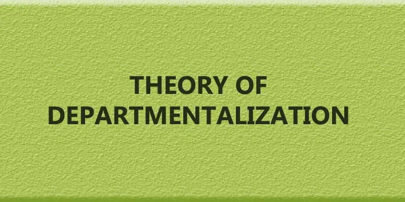 Theory of Departmentalization.