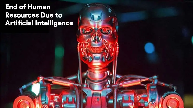 Artificial Intelligence will end Human Resources in Near Future.